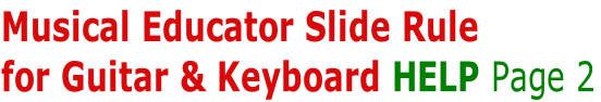 Musical Educator Slide Rule
for Guitar & Keyboard HELP Page 2
