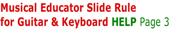 Musical Educator Slide Rule
for Guitar & Keyboard HELP Page 3
